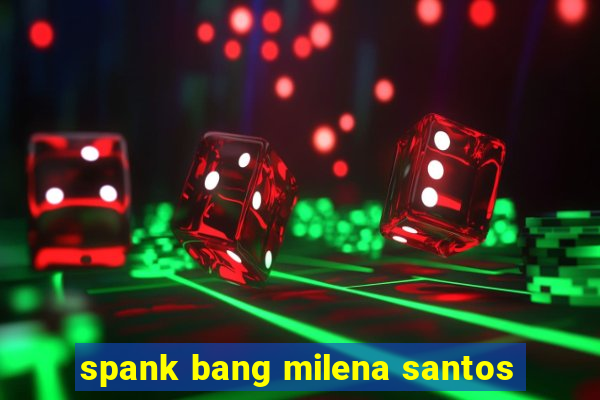 spank bang milena santos